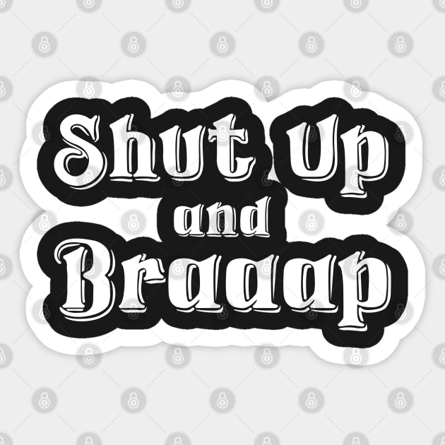 Shut Up And Braaap Sticker by Dirt Bike Gear